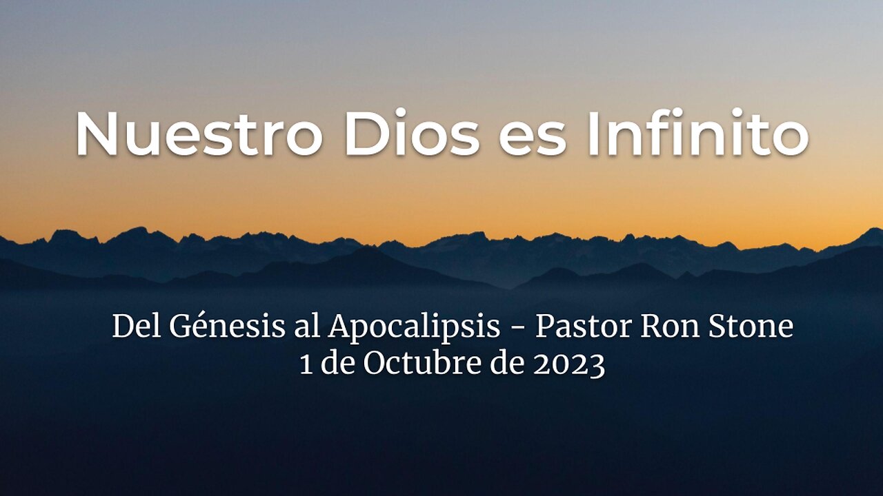 2023-10-01 - Nuestro Dios es Infinito (Del Génesis al Apocalipsis) - Pastor Ron (Spanish)