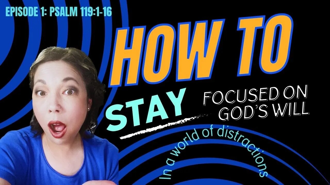 How to Stay Focused on God's Will in a World of Distractions | Episode 1: Psalm 119:1-16