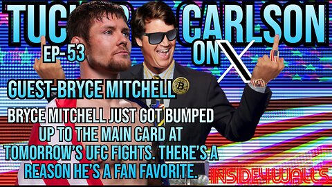 Tucker Carlson On X- Ep.53 With Guest- UFC Fighter Bryce Mitchell