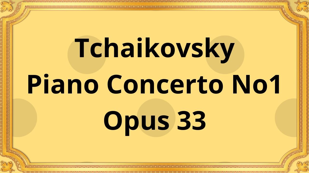 Tchaikovsky Piano Concerto No1, Opus 33