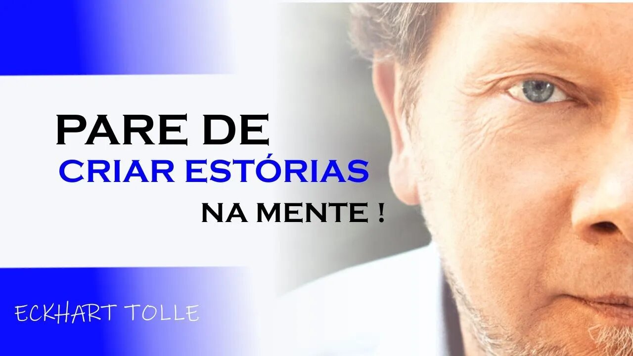 PARE DE CRIAR ESTÓRIAS NA MENTE , ECKHART TOLLE DUBLADO