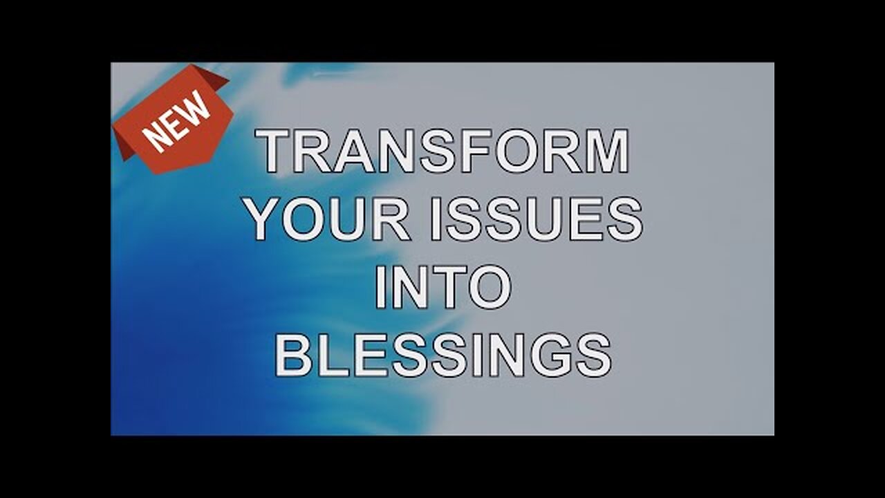 Abraham Hicks 2024 — Transform Your Issues Into Blessings (NEW)