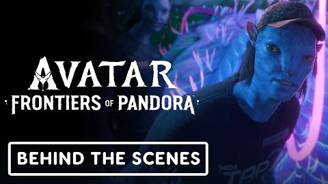 Avatar: Frontiers of Pandora - Official 'Meet The Cast' Behind The Scenes Trailer
