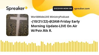 ~(10/21/22)-@2AM-Friday Early Morning Update LIVE AUDIO Podcast On Spreaker+-