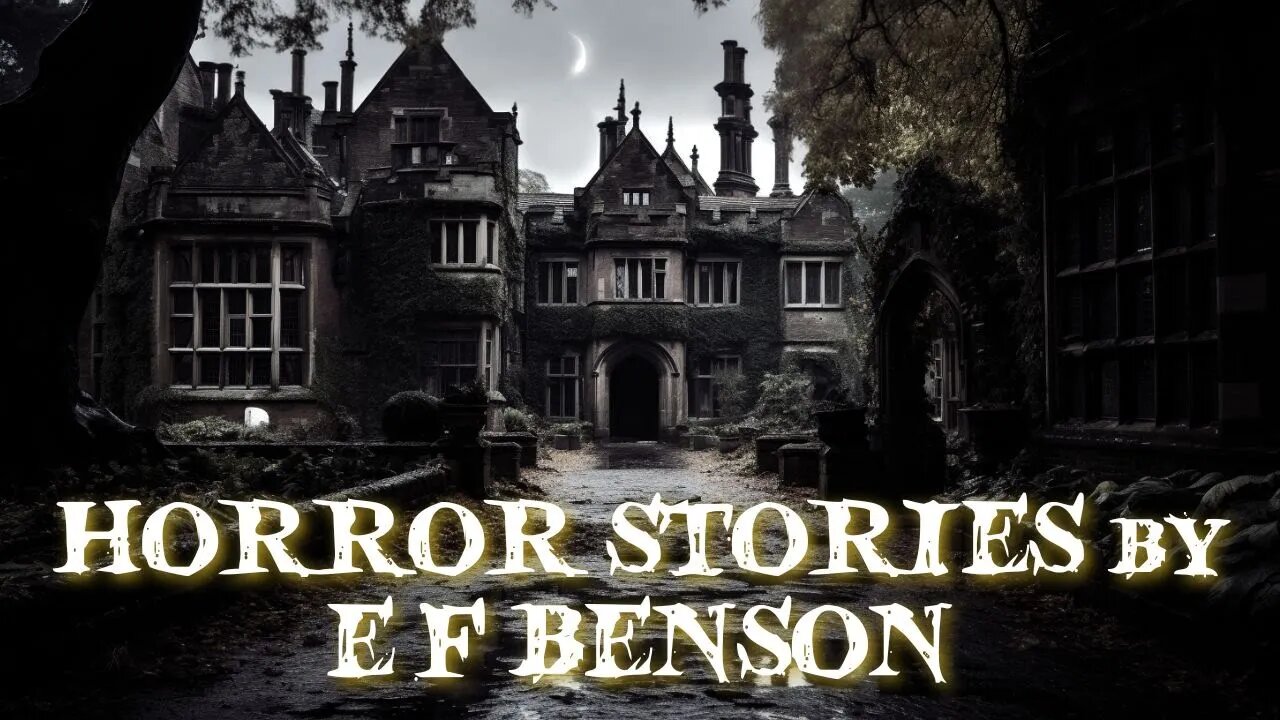 Horror Stories by E F Benson Compilation #sleepstories #unintentionalasmr