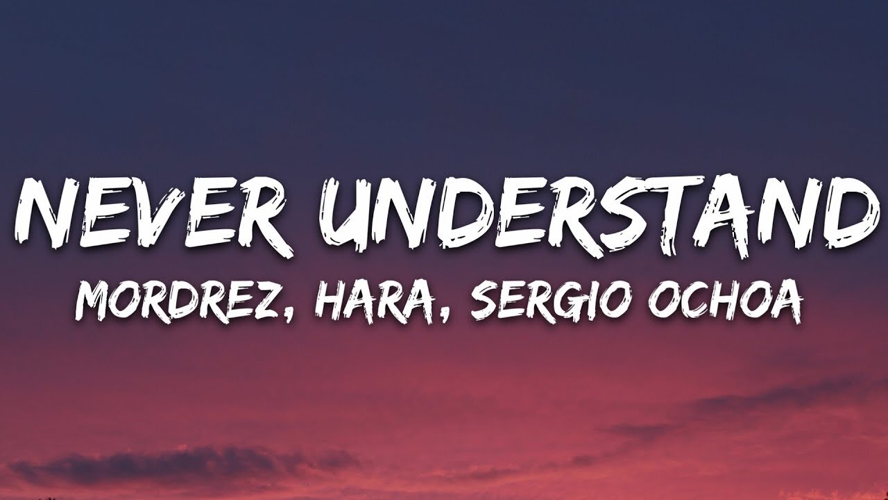 Mordrez, Hara, Sergio Ochoa - Never Understand (Lyrics)