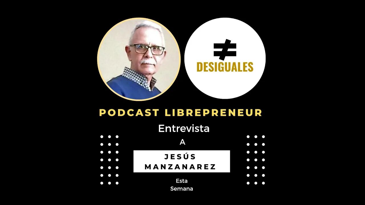 LIBREPRENEUR - #DESIGUALES 28 CON JESUS MANZANAREZ