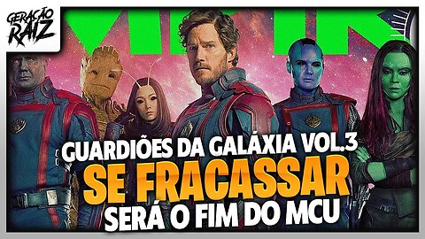 GUARDIÕES DA GALÁXIA VOL.3 | O FRACASSO SERÁ O FIM DO MCU