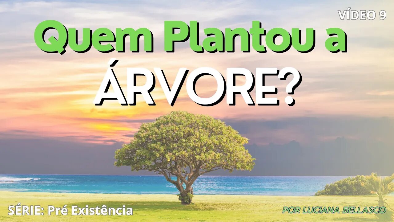 Vídeo 9. Pré Existência. Você Sabe Quem Plantou a Árvore? Jesus fala dos filhos de Satanás