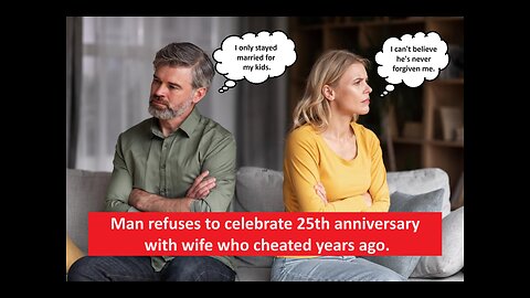 Man refuses to celebrate silver wedding anniversary with wife who cheated years ago.