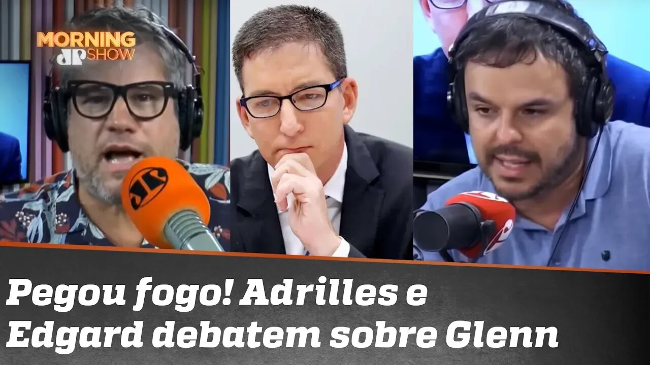 Pegou fogo! Adrilles e Edgard debatem sobre conduta de Glenn na 'Vaza-Jato'