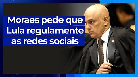 Urgente: Moraes pede que Lula regulamente as redes sociais