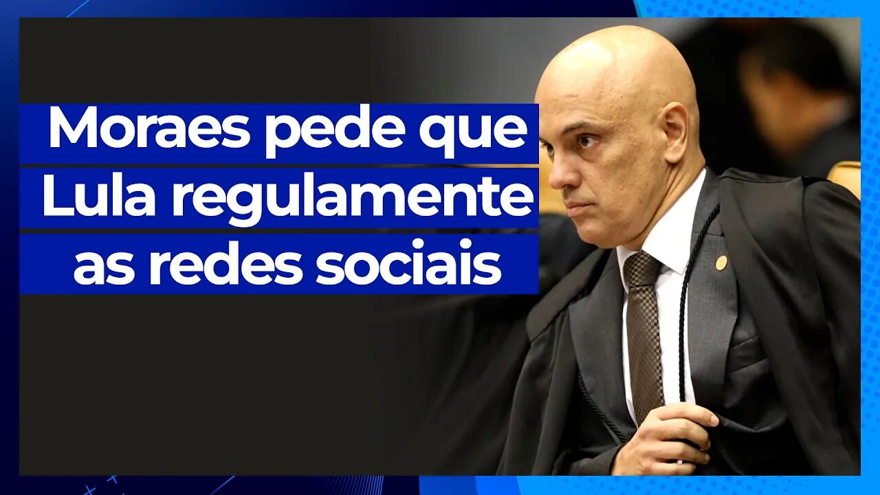 Urgente: Moraes pede que Lula regulamente as redes sociais