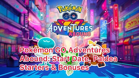 Pokémon GO Adventures Abound: Start Date, Paldea Starters & Bonuses