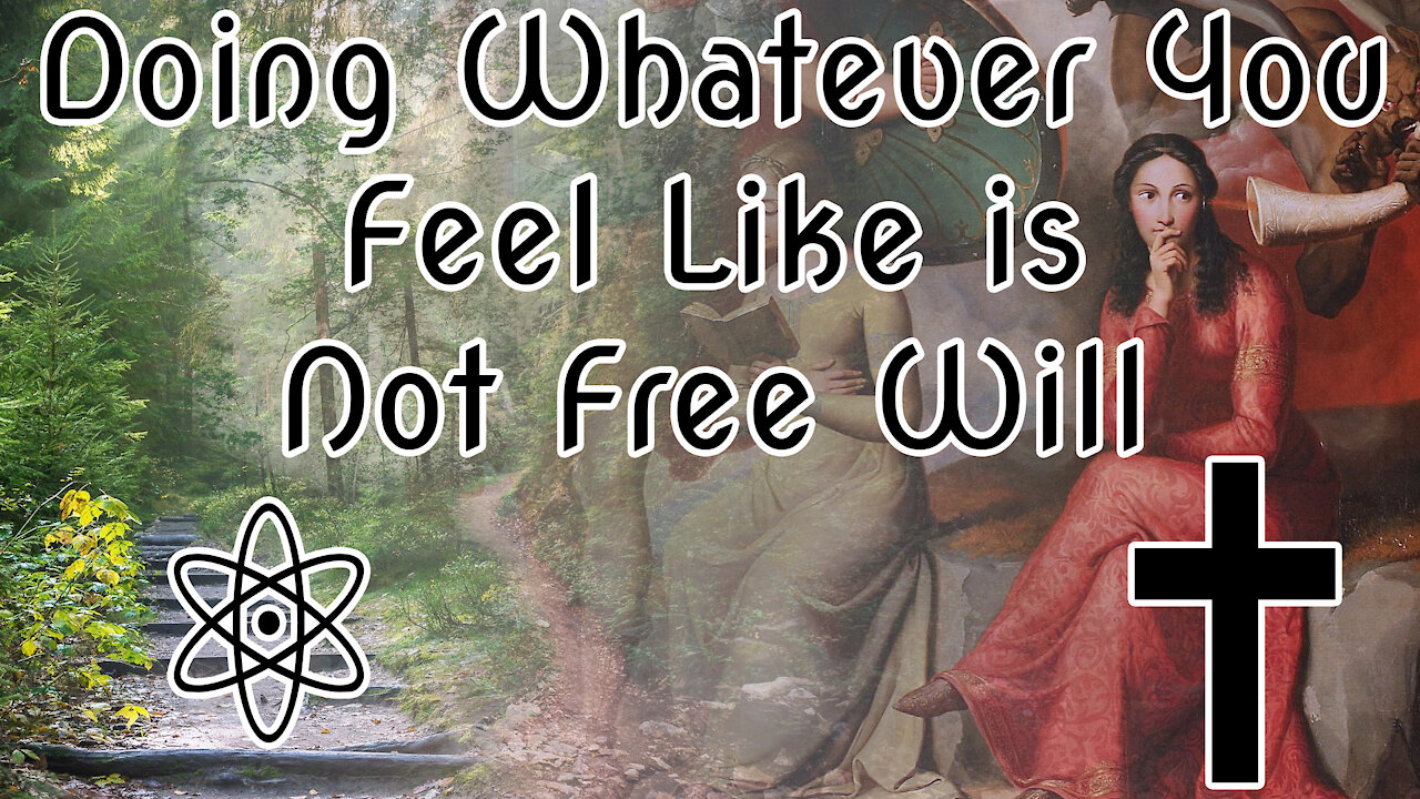 Doing Whatever You Feel Like is Not Free Will! Let Me Explain Why |✝⚛