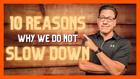 10 Reasons Why We Do Not Slow Down