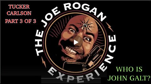 "THE INTERVIEW" EPIC, Joe Rogan W/ Tucker Carlson PART 3 IFINAL PART 3 OF 3. TY JGANON, SGANON