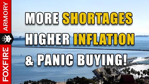 More Shortages, Rising Inflation, and Panic Buying!