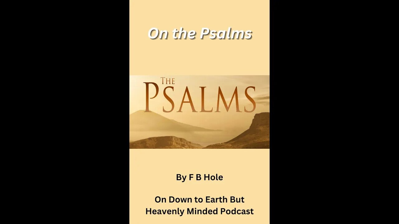 On the Psalms by F B Hole, Psalms 68 & 69 on Down to Earth But Heavenly Minded Podcast