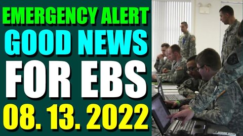 EMERGENCY ALERT GOOD NEWS FOR EBS COMES OUT UPDATE ON (AUGUST 13, 2022)