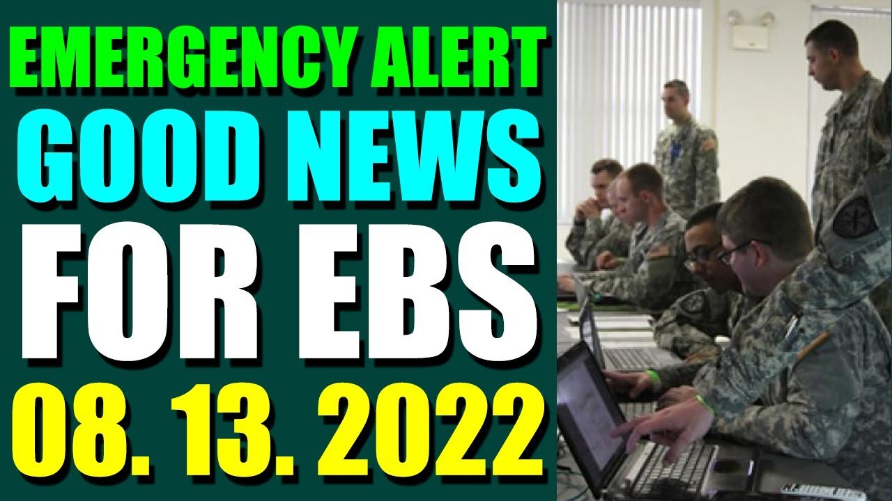 EMERGENCY ALERT GOOD NEWS FOR EBS COMES OUT UPDATE ON (AUGUST 13, 2022)