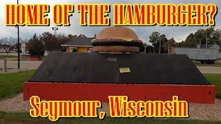 HOME OF THE HAMBURGER & THE WORLD'S LARGEST BURGER TOO? Seymour, Wisconsin.