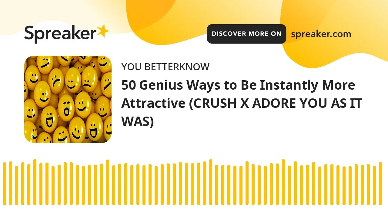 50 Genius Ways to Be Instantly More Attractive (CRUSH X ADORE YOU AS IT WAS)