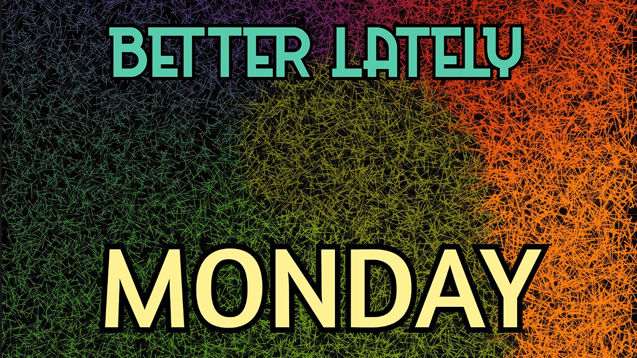 Better Lately - Monday