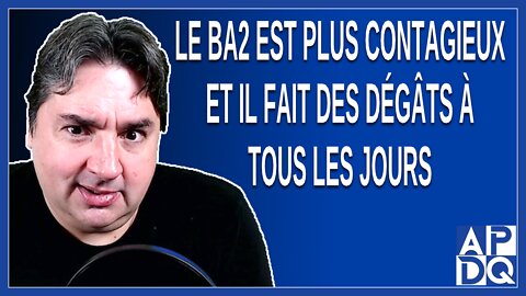 Le BA2 est plus contagieux et il faut rester prudent parce qu'il fait des dégâts à tous les jours