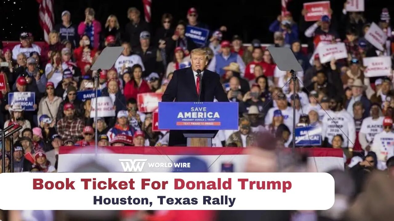 Book Ticket For Donald Trump Houston, Texas Rally-World-Wire