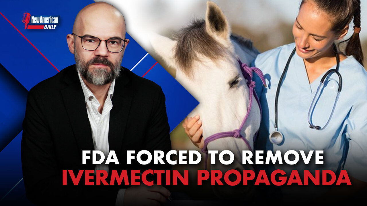 FDA Forced to Take Down Ivermectin Propaganda