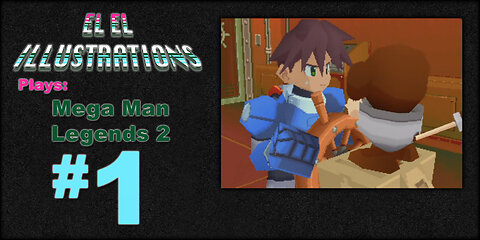 El El Plays Mega Man Legends 2 Episode 1: I Was Just Trying To Make Pizza