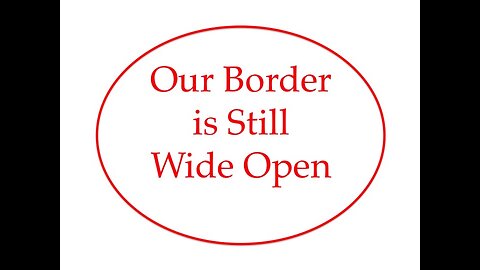 Our Border Is Still Wide Open