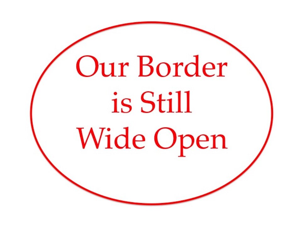 Our Border Is Still Wide Open