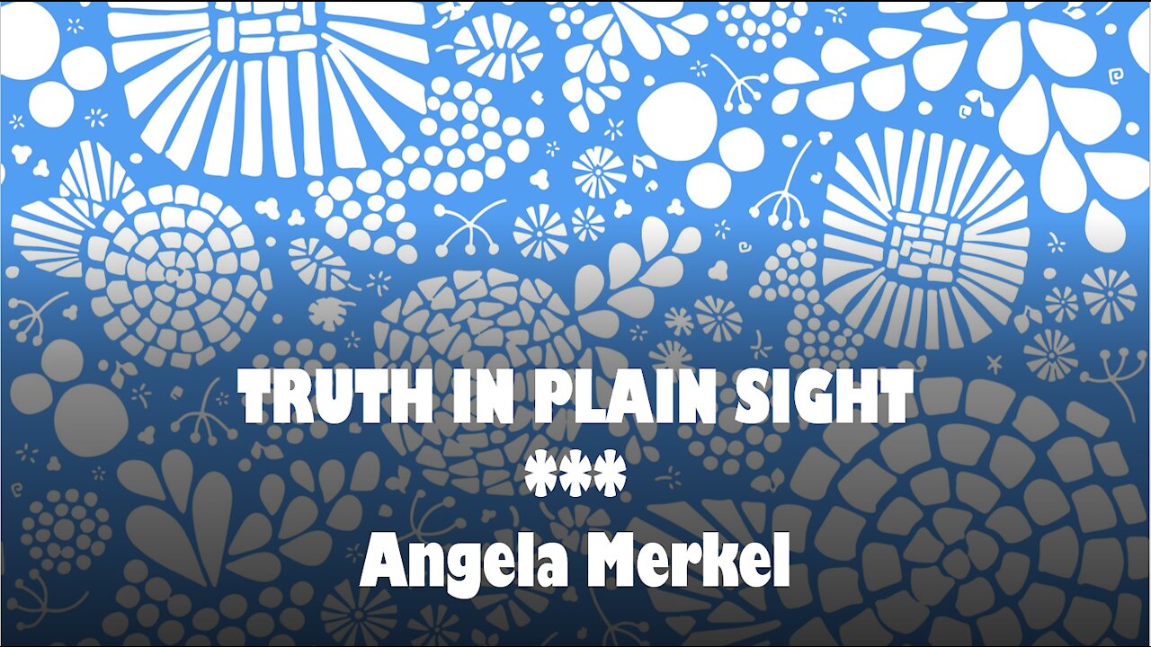 Truth in Plain Sight: Angela Merkel