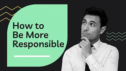 6 Things You Can Do to Be More Responsible