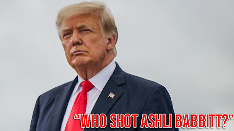 “Who Shot Ashli Babbitt”? Asks Trump