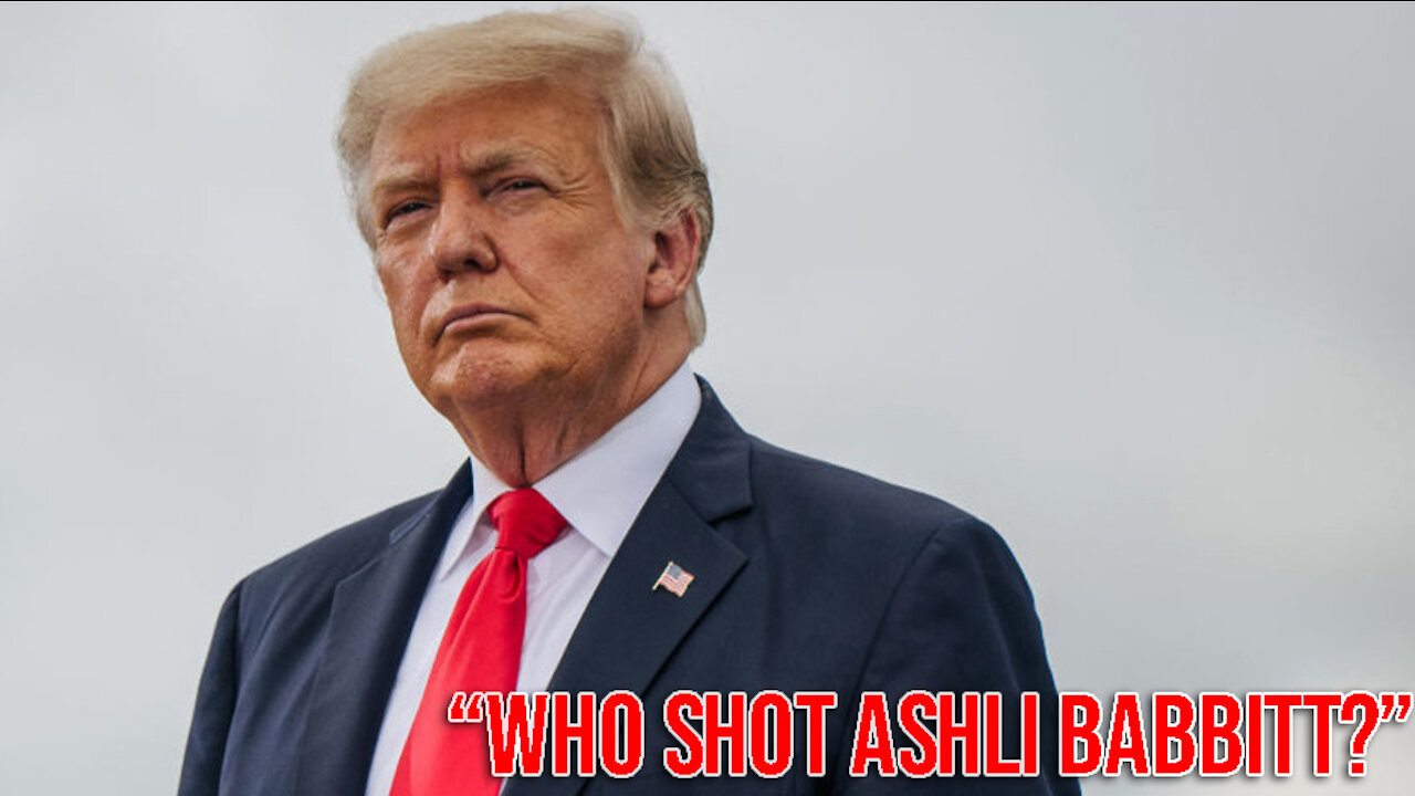 “Who Shot Ashli Babbitt”? Asks Trump