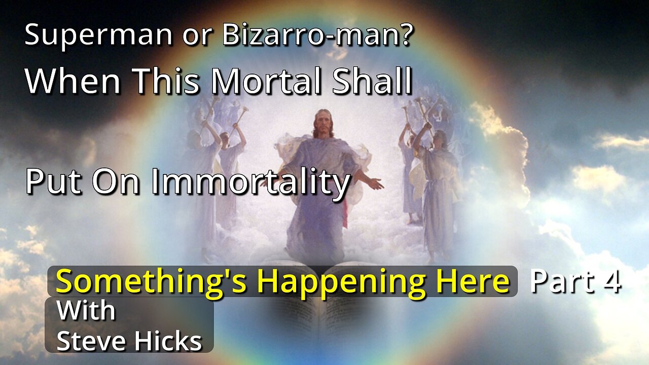 2/8/24 When This Mortal Shall Put On Immortality "Superman or Bizarro-man?" part 4 S4E3p4