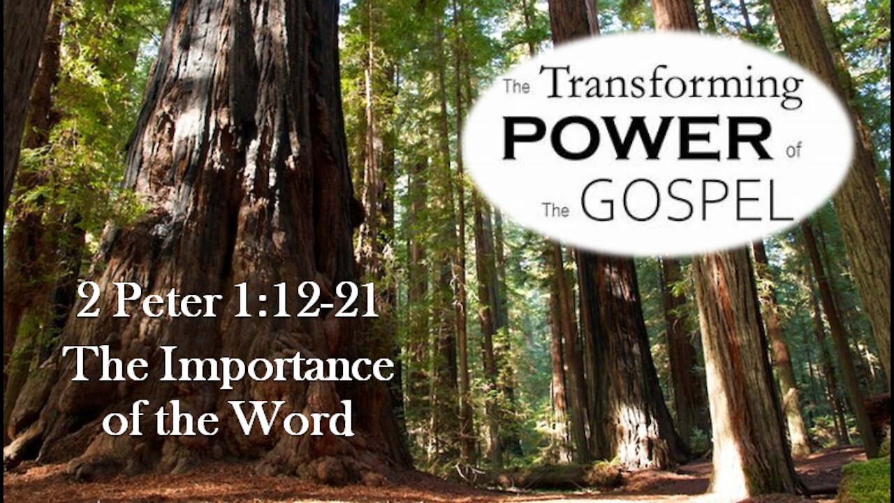 The Transforming Power of the Gospel--2 Peter 1:12-21 "The Importance of the Word"