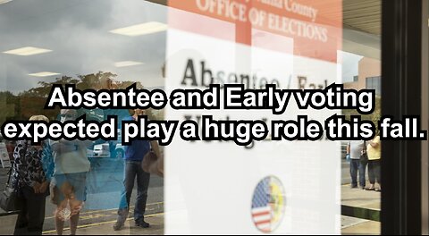 Absentee and Early voting expected play a huge role this fall.