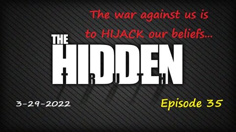 3-29-2022 The war against us is to HIJACK our beliefs...