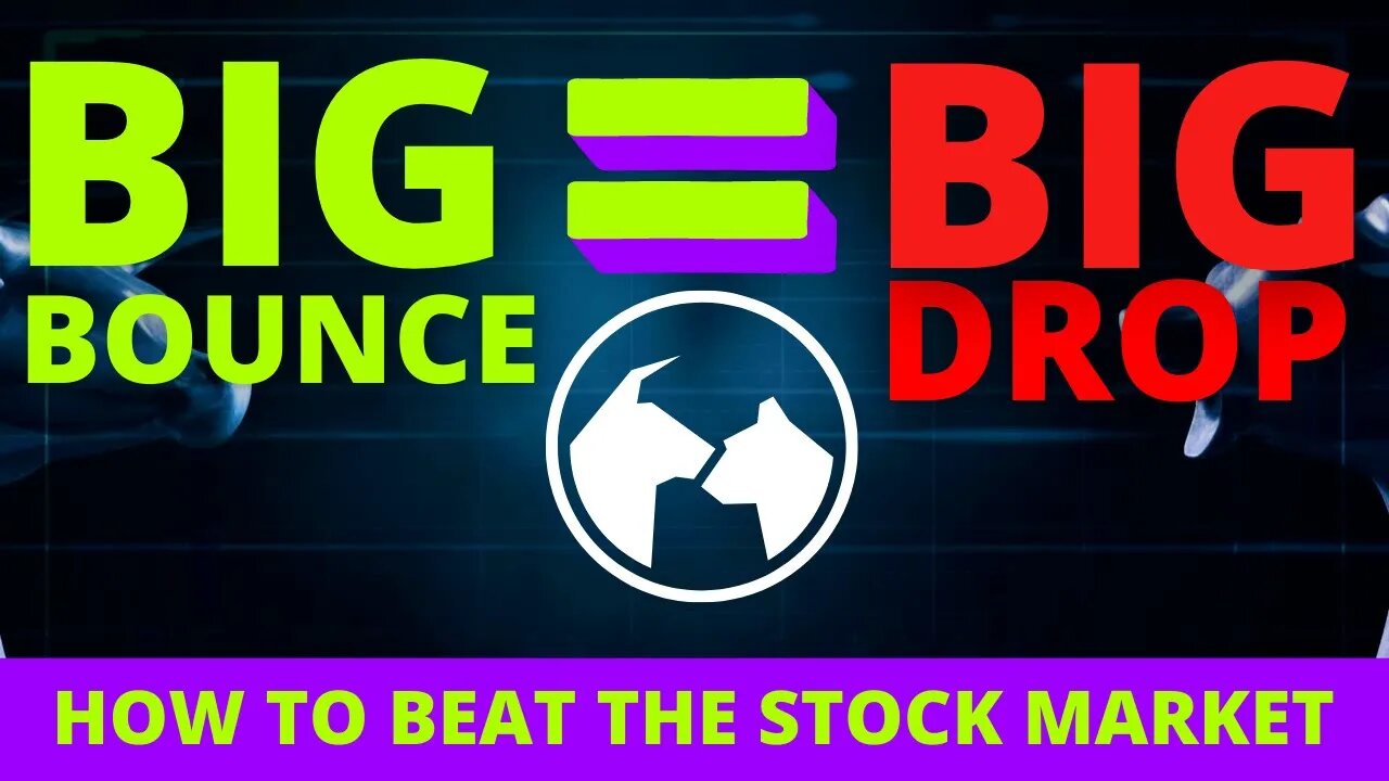 THE GREATER THE BOUNCE THE GREATER THE DROP BEAT THE STOCK MARKET!