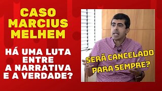 Caso Marcius Melhem - Quem Vencerá: A Narrativa Ou A Verdade?