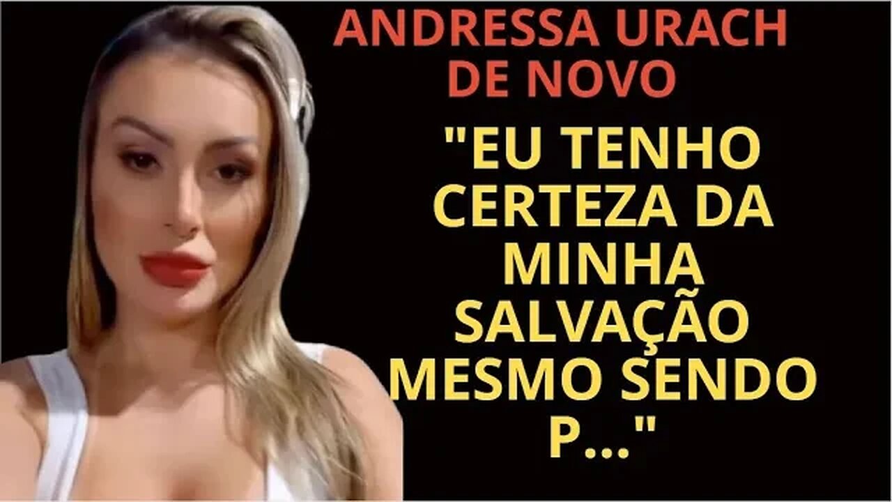 ANDRESSA URACH AFIRMA SALVAÇÃO Mesmo sendo p DIZ AMAR O EX