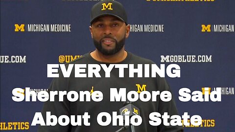 Everything Michigan Head Coach Sherrone Moore Said About Ohio State Today