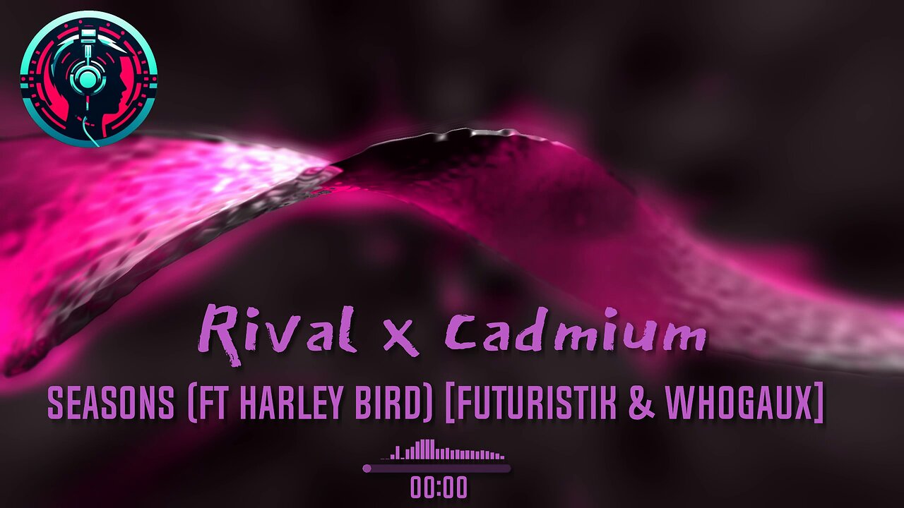 Rival x Cadmium - Seasons (ft Harley Bird) [Futuristik & Whogaux]