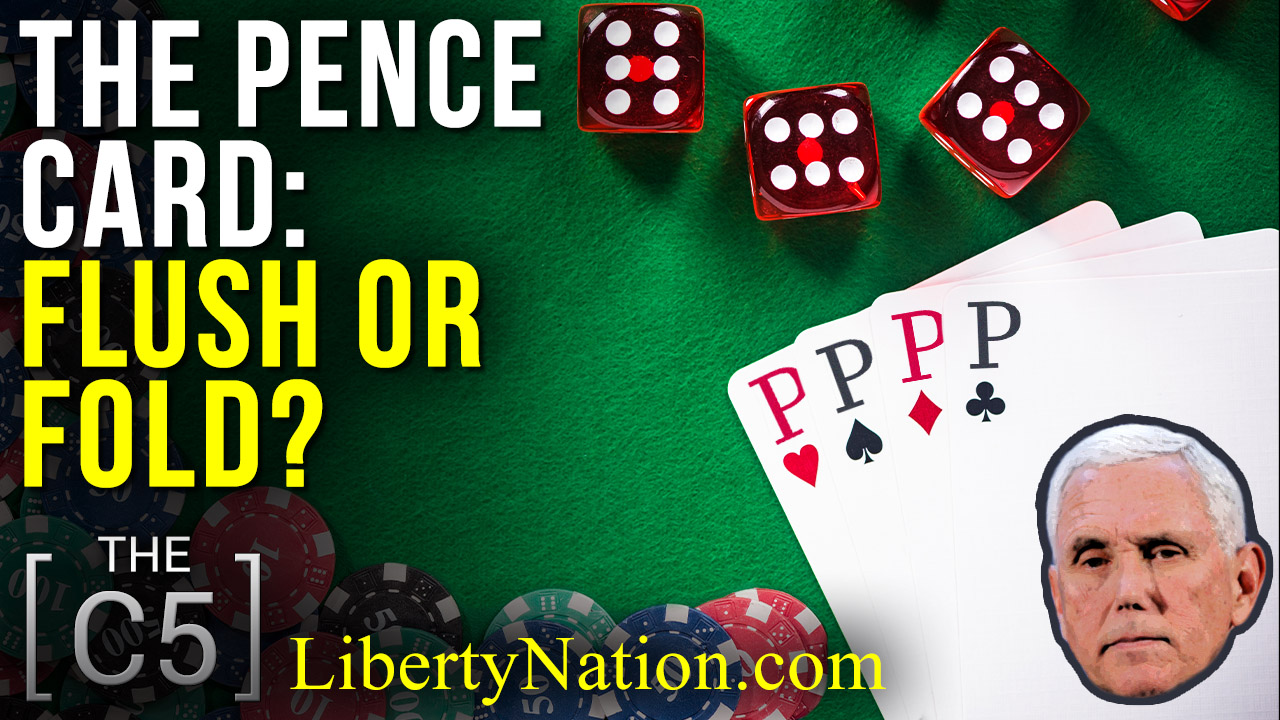 The Pence Card: Flush or Fold? – C5