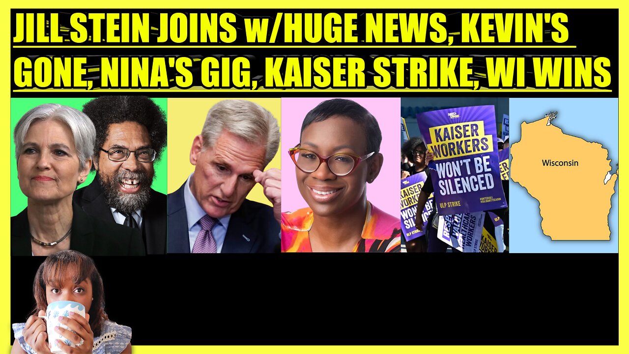 JILL STEIN JOINS w/HUGE NEWS, KEVIN MCCARTHY OUSTED, NINA TURNER NEW GIG, KAISER STRIKE WI WINS