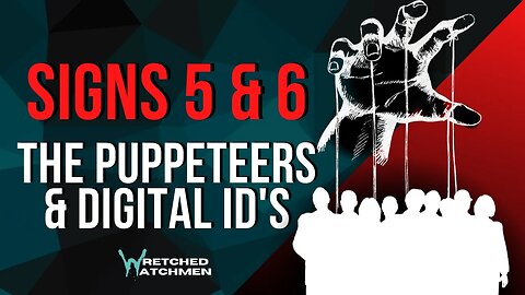 Signs 5 & 6: The Puppeteers & Digital ID's